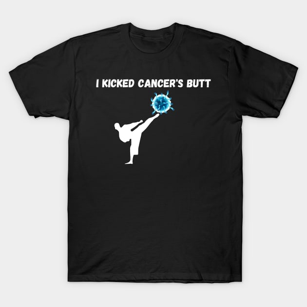 I kicked cancer's butt T-Shirt by Fafi